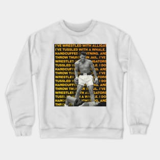 Muhammed Ali | I’ve wrestled with alligators. I’ve tussled with a whale. I done handcuffed lightning. And throw thunder in jail. Crewneck Sweatshirt